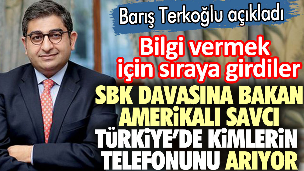 SBK davasına bakan Amerikalı savcı Türkiye'de kimlerin telefonunu arıyor. Barış Terkoğlu açıkladı