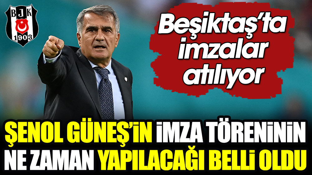 Beşiktaş'ta Şenol Güneş'in imza töreninin ne zaman yapılacağı belli oldu