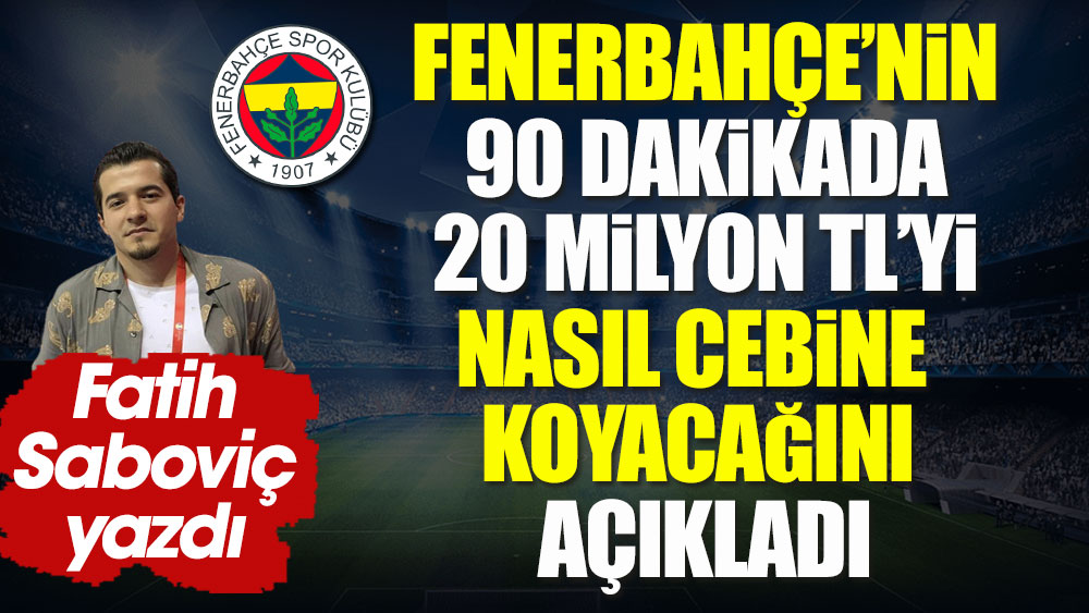 Fenerbahçe 20 Milyon TL'yi nasıl cebine koyar