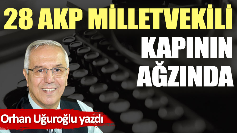 28 AKP milletvekili kapının ağzında