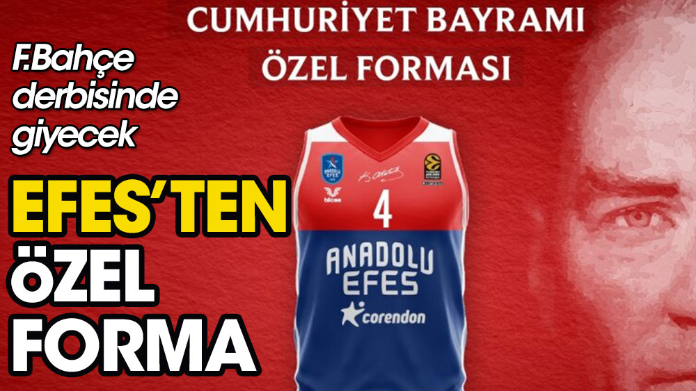 Efes'ten 29 Ekim Cumhuriyet Bayramı'na özel forma. Fenerbahçe derbisinde giyecek