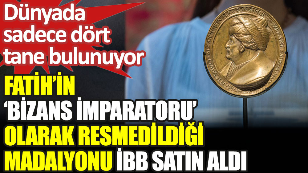 Fatih'in Bizans İmparatoru olarak resmedildiği madalyonu İBB satın aldı. Dünyada sadece dört tane bulunuyor