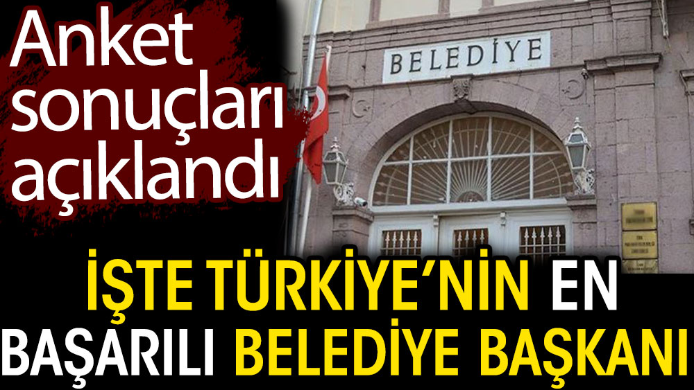 Anket sonuçları açıklandı: İşte Türkiye'nin en başarılı büyükşehir belediye başkanı