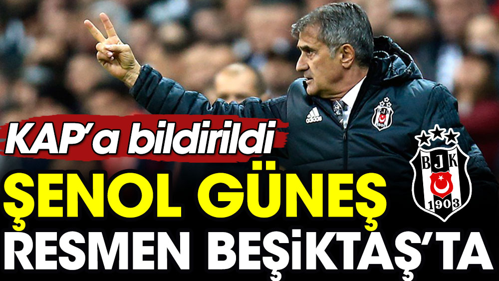 Şenol Güneş resmen Beşiktaş'ta. KAP'a bildirildi