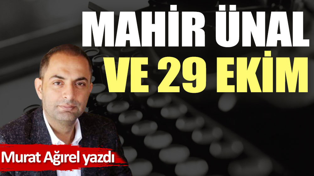 Mahir Ünal ve 29 Ekim