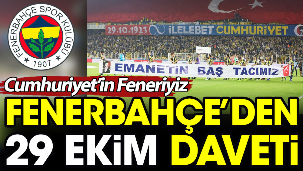 Fenerbahçe'den 29 Ekim daveti: Cumhuriyet'in Feneriyiz