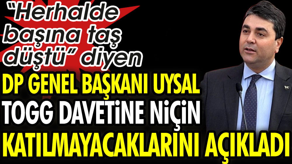 DP Genel Başkanı Gültekin Uysal TOGG davetine niçin katılmayacaklarını açıkladı