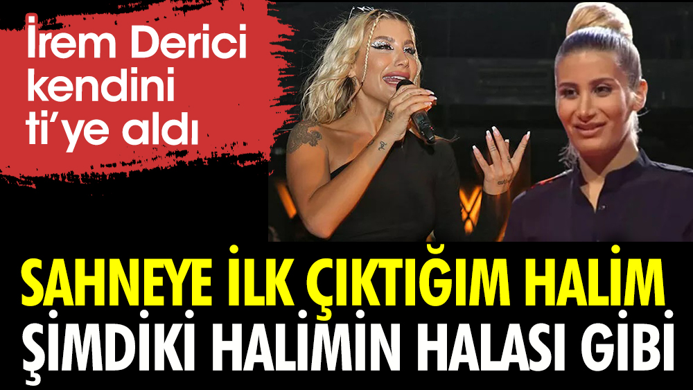 İrem Derici kendini ti'ye aldı: Sahneye ilk çıktığım halim şimdiki halimin halası gibi!