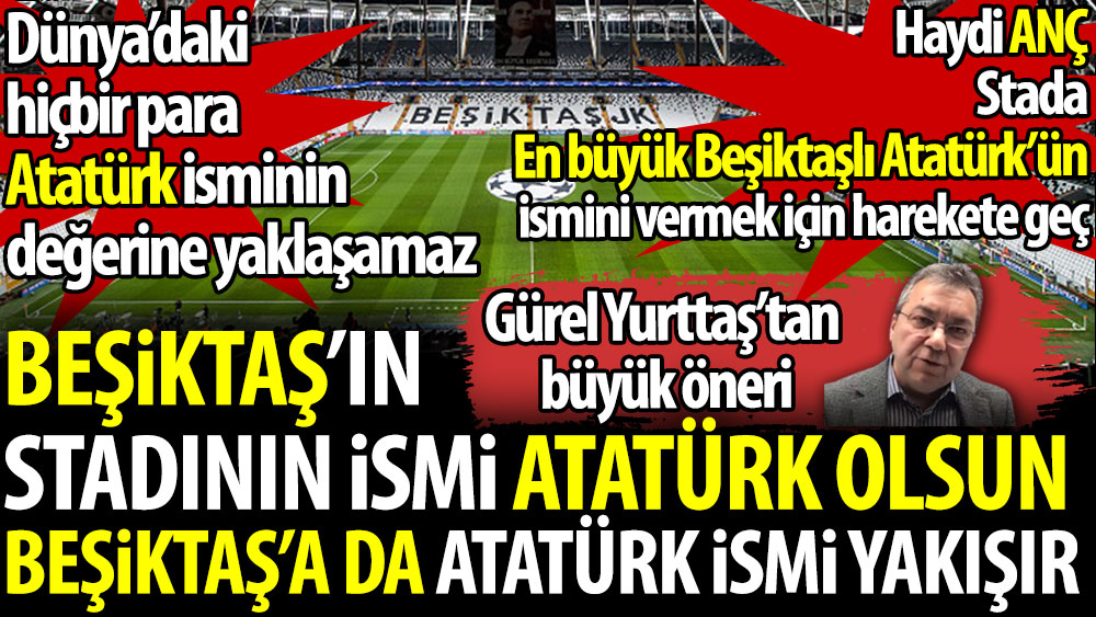 Beşiktaş'ın Stadının ismi Atatürk olsun