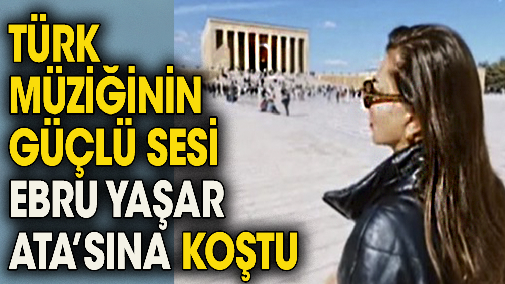 Türk Müziğini güçlü sesi Ebru Yaşar, Cumhuriyet Bayramında Ata'sına koştu
