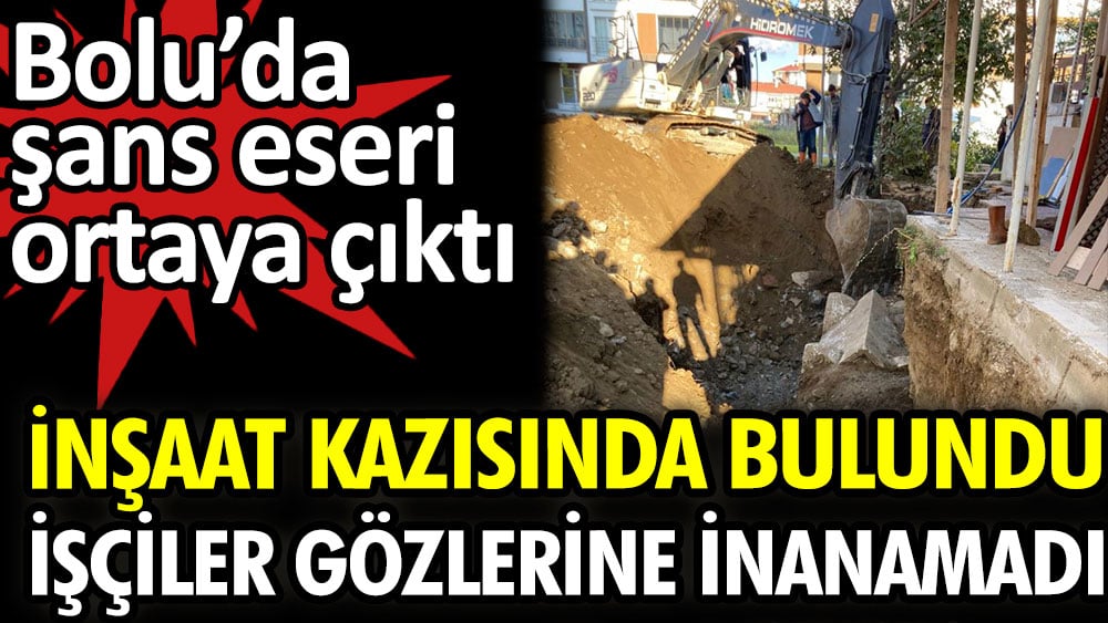 Bolu'daki inşaat kazısında bulundu işçiler gözlerine inanamadı