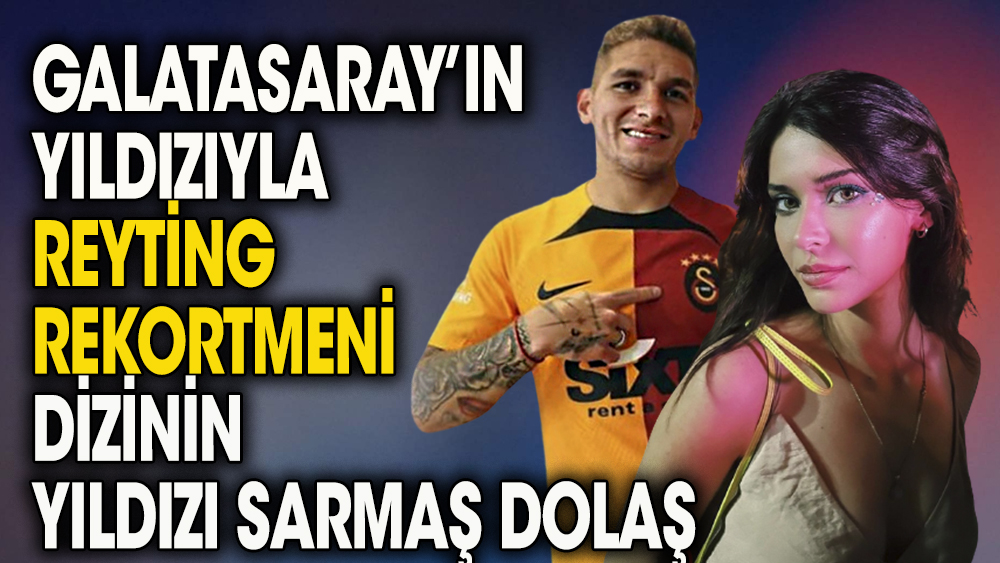 Galatasaray'ın yıldızıyla, reyting rekortmeni dizinin yıldızı sarmaş dolaş
