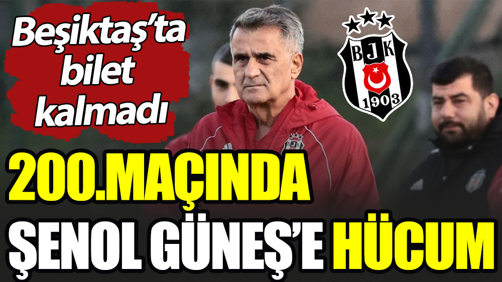 200. maçında Şenol Güneş'e hücum: Beşiktaş'ta bilet kalmadı