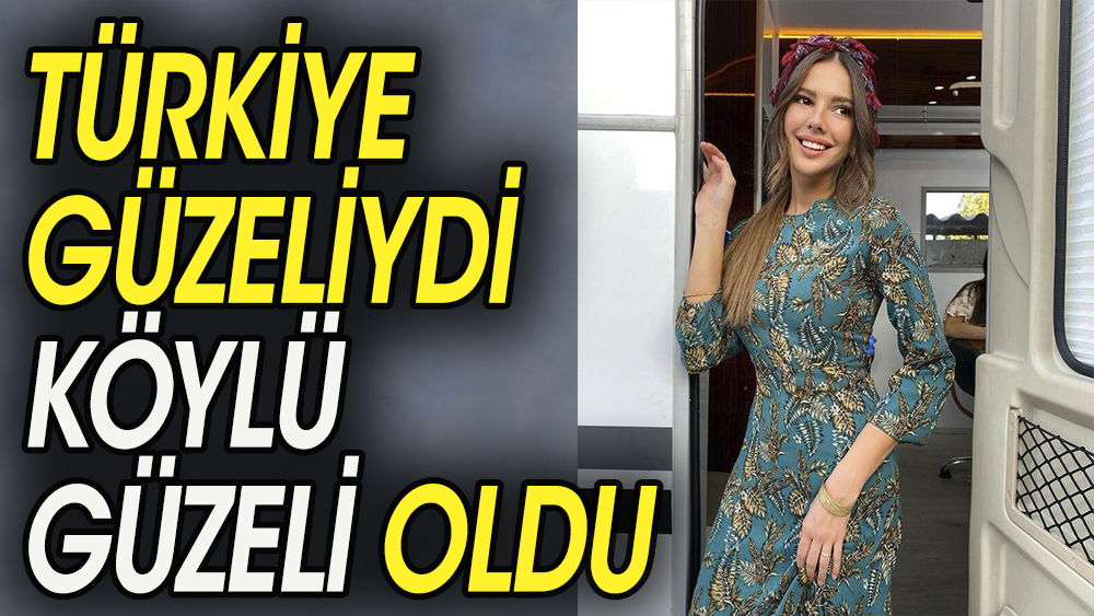 Türkiye güzeliydi köylü güzeli oldu