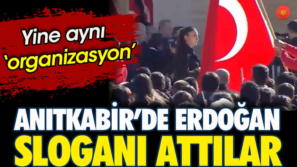 Anıtkabir’de Erdoğan sloganı attılar. Yine aynı organizasyon!