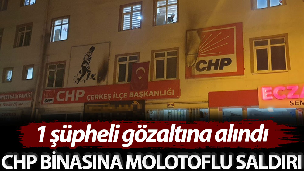 CHP binasına molotoflu saldırı: 1 şüpheli gözaltına alındı