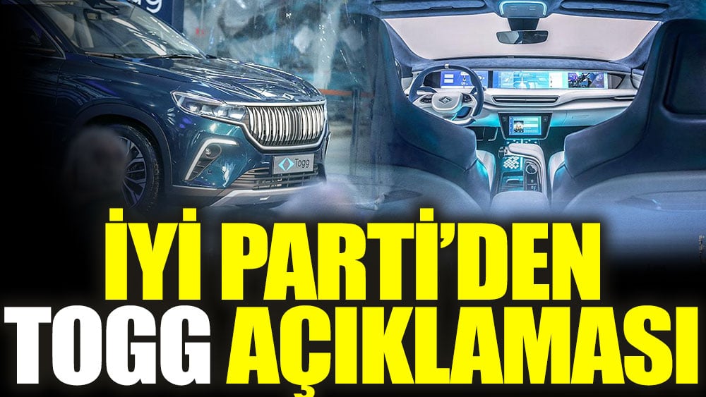 İYİ Parti'den TOGG açıklaması