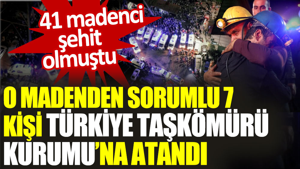 O madenden sorumlu 7 kişi Türkiye Taşkömürü Kurumu’na atandı