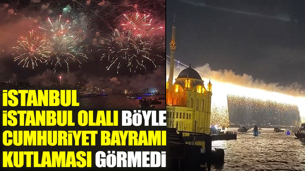 İstanbul İstanbul olalı böyle Cumhuriyet Bayramı kutlaması görmedi
