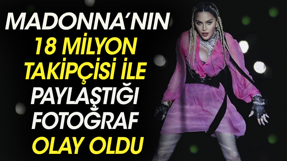 Madonna'nın 18 milyon takipçisi ile paylaştığı fotoğraf olay oldu