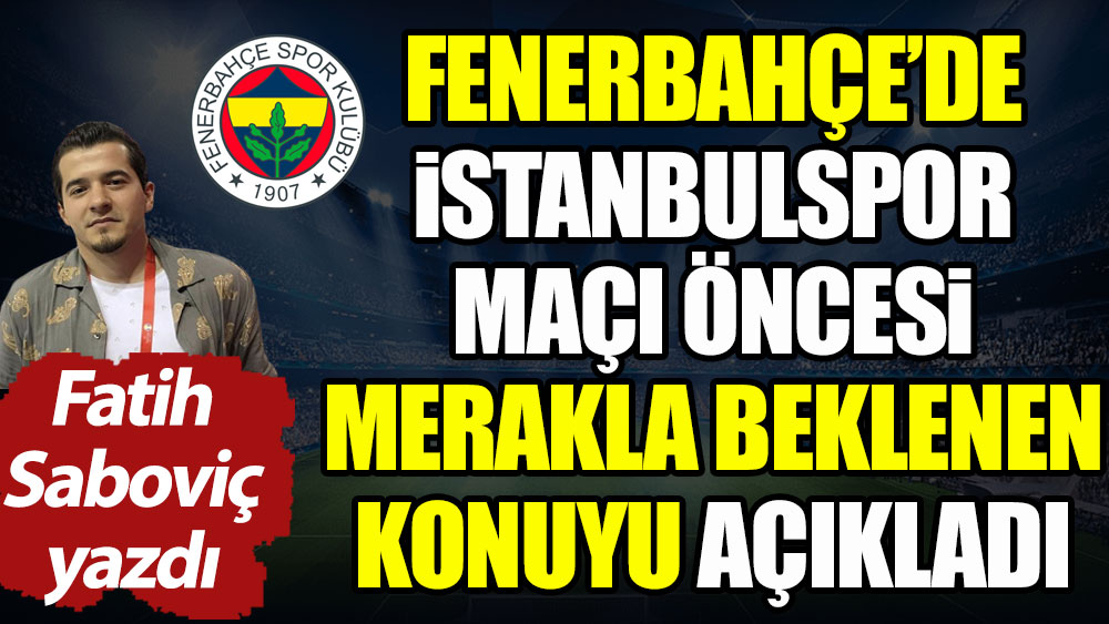 Fenerbahçe'de merakla beklenen konu