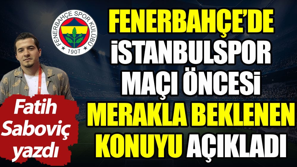 Fenerbahçe'de merakla beklenen konu