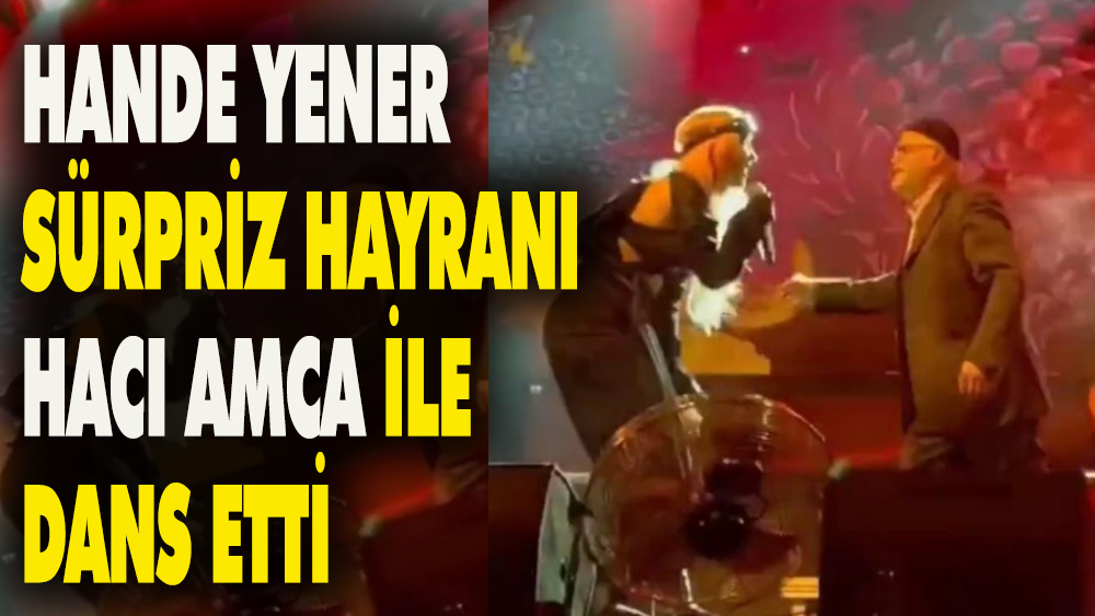 Hande Yener sürpriz hayranıyla dans etti