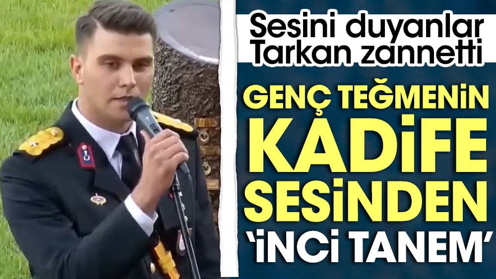 Sesini duyanlar Tarkan zannetti. Genç teğmenin kadife sesinden 'inci tanem'