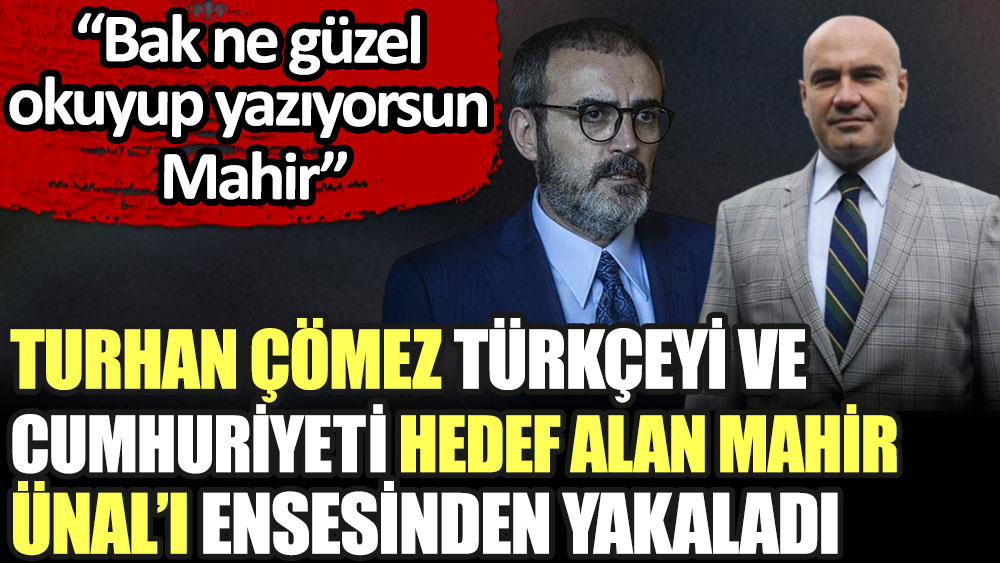 Turhan Çömez Türkçeyi ve Cumhuriyet'i hedef alan Mahir Ünal'ı ensesinden yakaladı