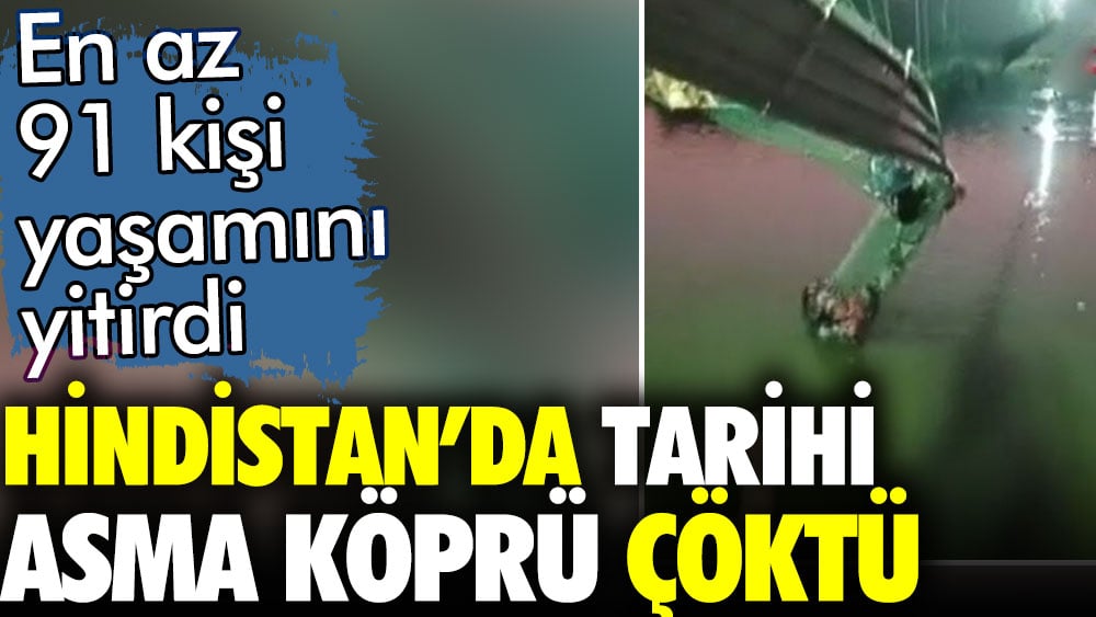 Hindistan'da tarihi asma köprü çöktü. En az 91 kişi hayatını kaybetti