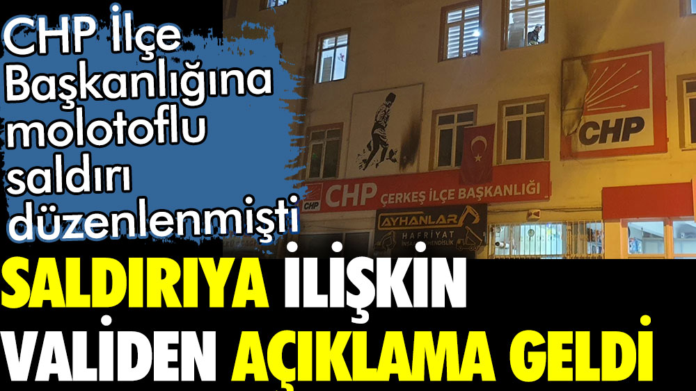 CHP binasına molotoflu saldırı düzenlenmişti. Validen açıklama geldi