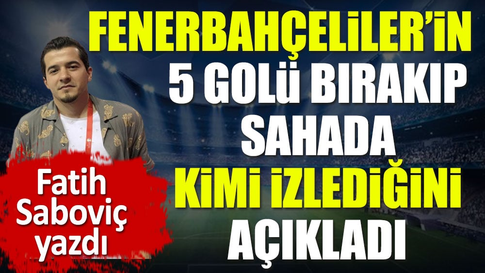 Fenerbahçeliler sahada kimi izledi