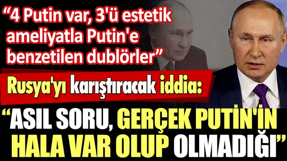 Rusya'yı karıştıracak iddia: 4 Putin var, 3'ü estetik ameliyatla Putin'e  benzetilen dublörler... Asıl soru, gerçek Putin'in hala var olup olmadığı