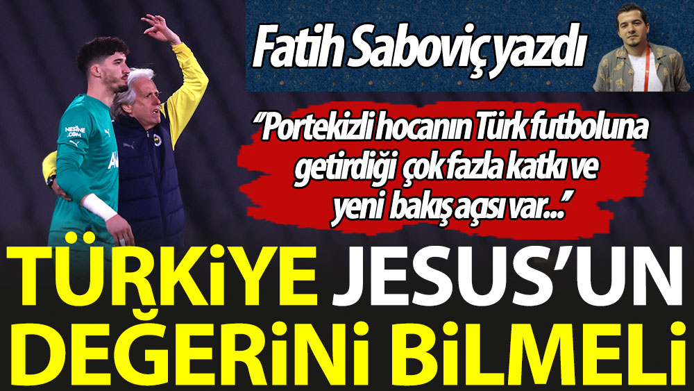 Türkiye Jorge Jesus'un değerini bilmeli