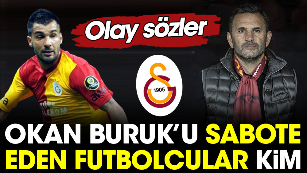 Okan Buruk'u sabote eden futbolcular kim? Olay sözler