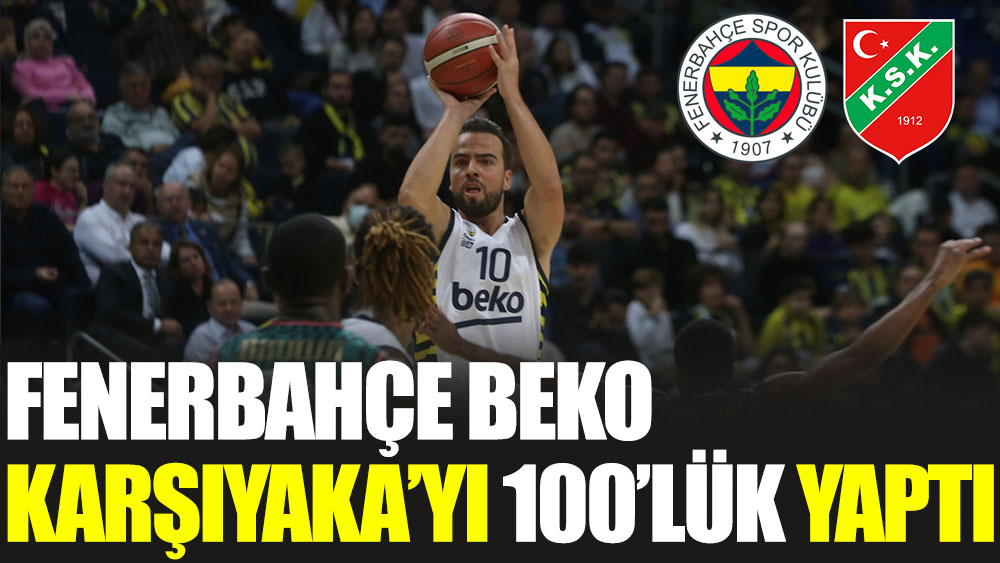 Fenerbahçe Beko Karşıyaka'yı 100'lük yaptı