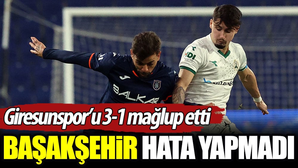 Başakşehir hata yapmadı