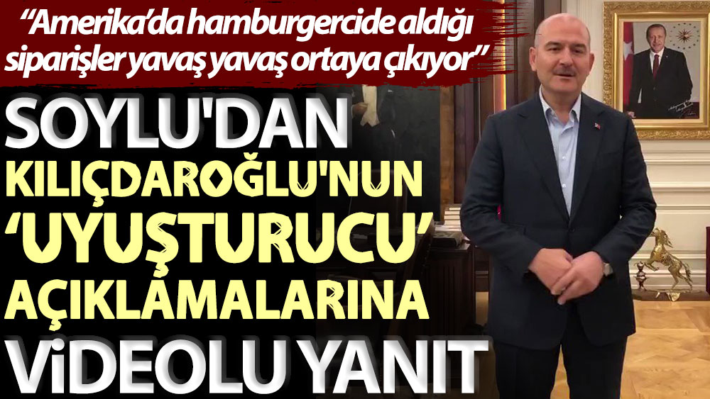 Soylu'dan Kılıçdaroğlu'nun ‘uyuşturucu’ açıklamalarına videolu yanıt: Amerika’da hamburgercide aldığı siparişler yavaş yavaş ortaya çıkıyor