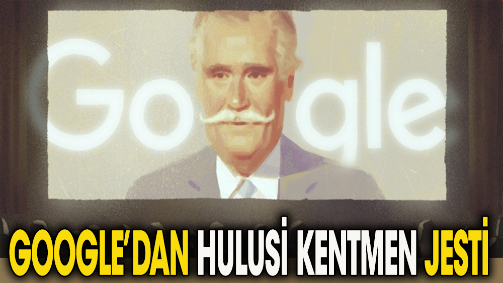 Google ana sayfasında özel bir çizimle Türk sinemasının duayen ismi Hulusi Kentmen'e yer verdi