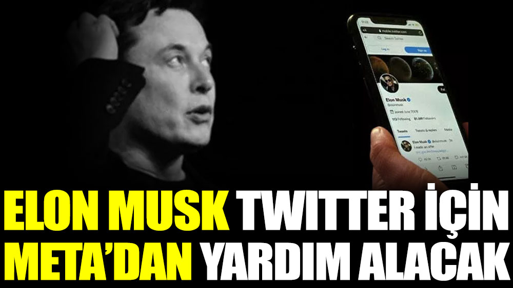 Elon Musk Twitter için Meta'dan yardım alacak