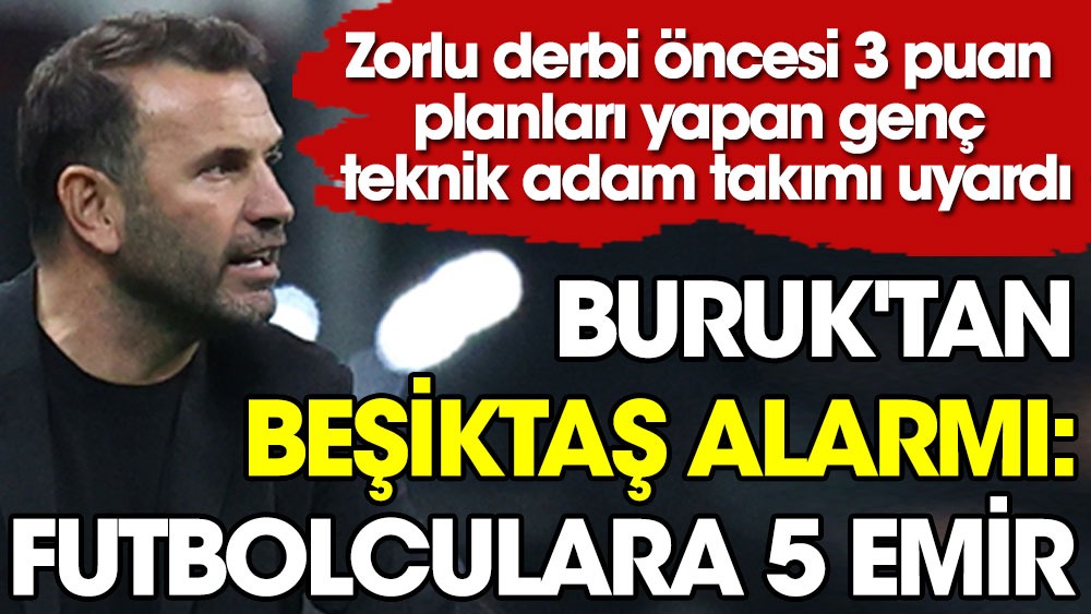 Okan Buruk'tan Beşiktaş alarmı: Futbolculara 5 emir