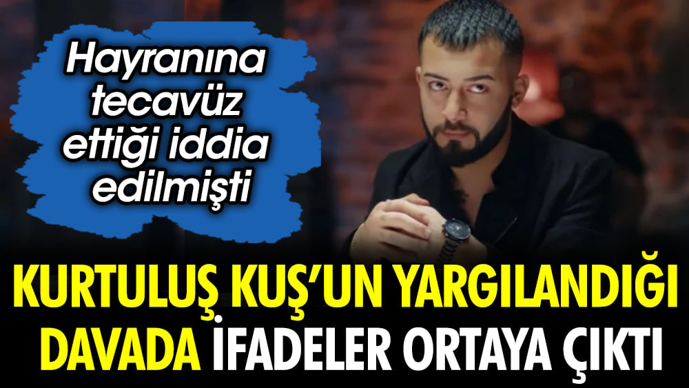 Kurtuluş Kuş’un yargılandığı davada ifadeler ortaya çıktı. Hayranına tecavüz ettiği iddia edilmişti