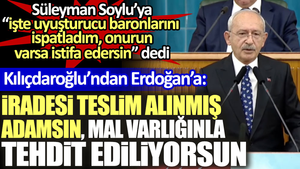 Kılıçdaroğlu'ndan Erdoğan'a: İradesi teslim alınmış adamsın. Mal varlığınla tehdit ediliyorsun. Soylu'ya ''işte ispatladım, onurun varsa istifa edersin'' dedi
