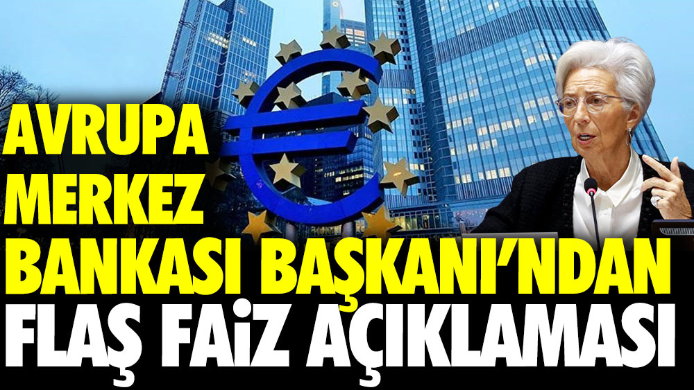 Avrupa Merkez Bankası Başkanı'ndan flaş faiz açıklaması