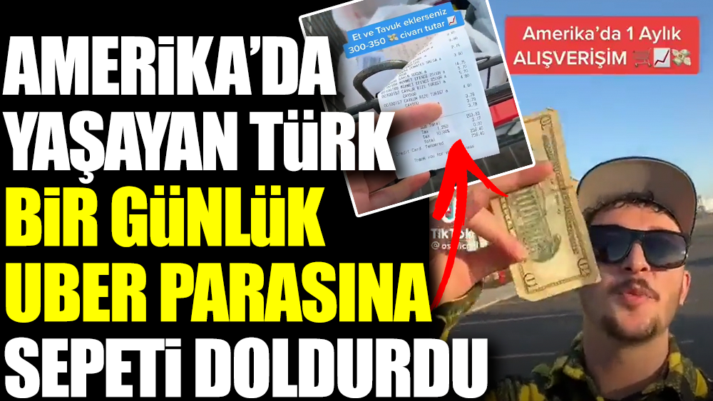Amerika’da yaşayan Türk bir günlük UBER kazancıyla sepeti doldurdu
