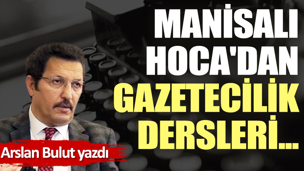 Manisalı Hoca'dan gazetecilik dersleri...