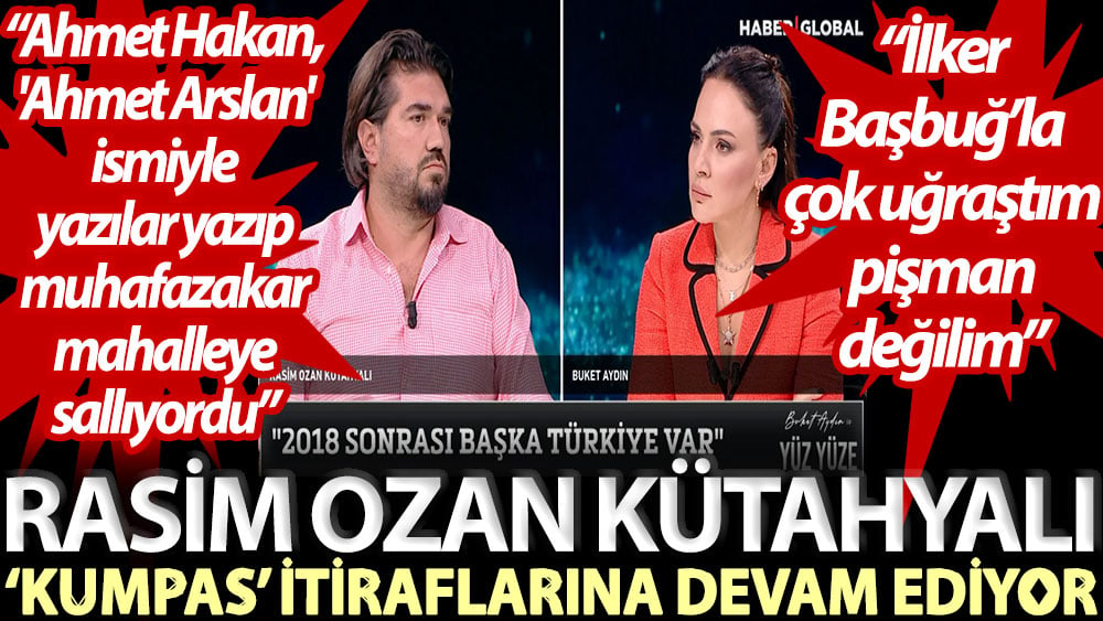 Rasim Ozan Kütahyalı ‘kumpas’ itiraflarına devam ediyor: Ahmet Hakan, 'Ahmet Arslan' ismiyle yazılar yazıp muhafazakar mahalleye sallıyordu