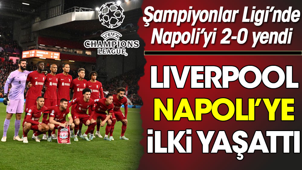 Liverpool Napoli'ye ilki yaşattı