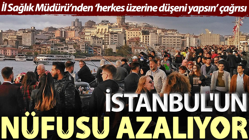 İl Sağlık Müdürü’nden ‘herkes üzerine düşeni yapsın’ çağrısı: İstanbul'un nüfusu azalıyor