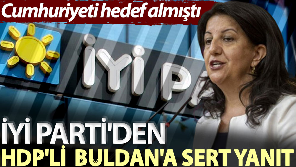 Cumhuriyeti hedef almıştı! İYİ Parti'den HDP'li Buldan'a sert yanıt